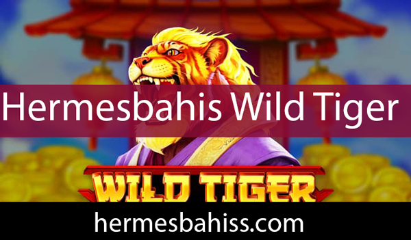 Hermesbahis wild tiger slot oyunuyla dikkat çekmektedir.